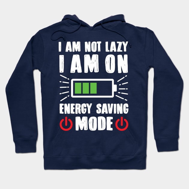 I'm Not Lazy I'm On Energy Saving Mode Hoodie by TomCage
